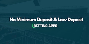 No Minimum Deposit and Low Deposit Betting Apps