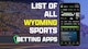 List of all Wyoming Sports Betting Apps