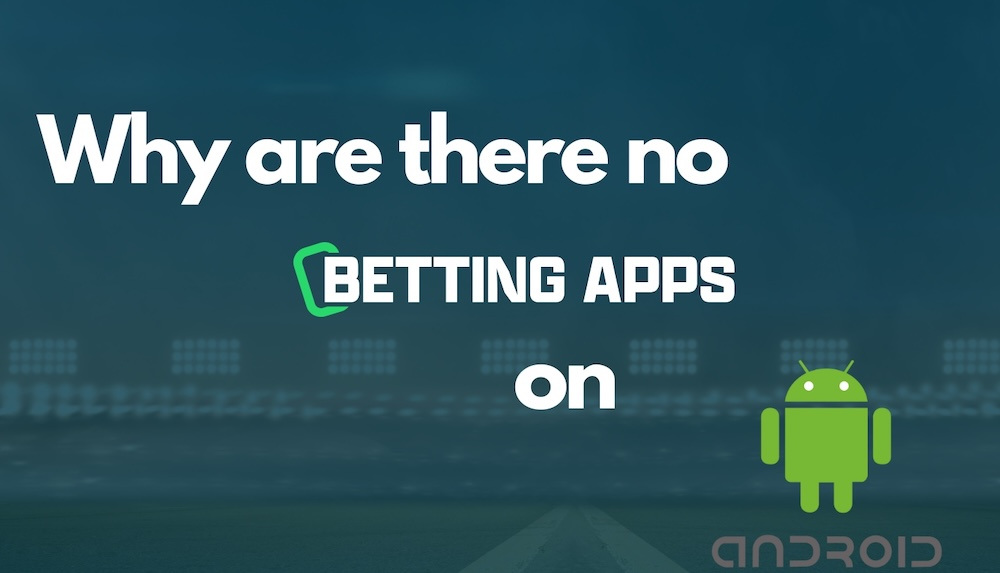 Why are there no betting apps on Android 4