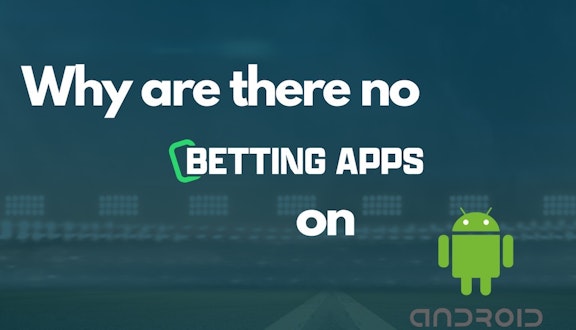 Why are there no betting apps on Android 4